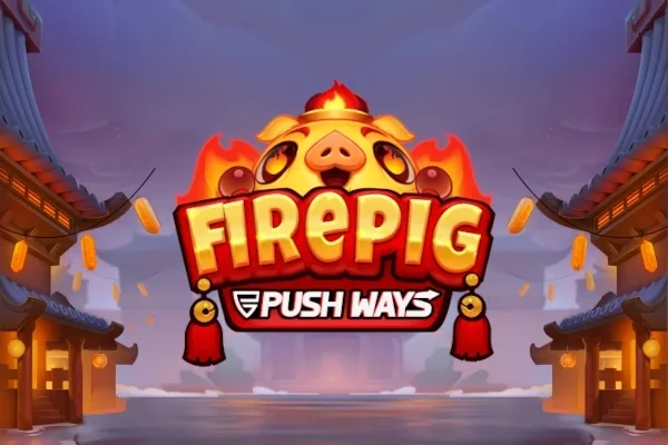 Fire Pig Push Ways